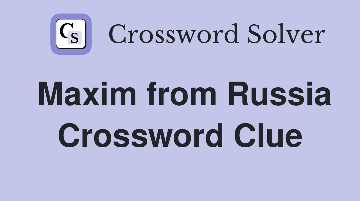 Maxim from Russia Crossword Clue Answers Crossword Solver